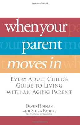 When Your Parent Moves In : Every Adult Child's Guide to Living w