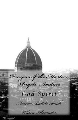 Prayers of the Masters, Angels, Avatars: God Spirit by Marcia Batiste Smith Wils