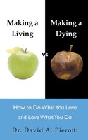 Making A Living Vs Making A Dying How To Do What You Love And Love What You Do