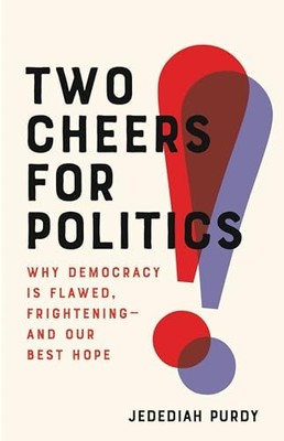 Two Cheers for Politics: Why Democr..., Purdy, Jedediah