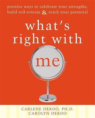 What's Right with Me: Positive Ways to Celebrate Your Strengths, Build Self-Es..