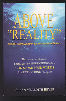 Above Reality: Where Miracles Happen & Healing Begins Paperback 2007 NEW