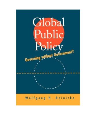Global Public Policy: Governing Without Government?, Wolfgang Reinicke