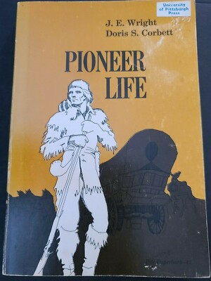 PIONEER LIFE IN WESTERN PENNSYLVANIA By J. E. Wright & Doris S. Corbett SC