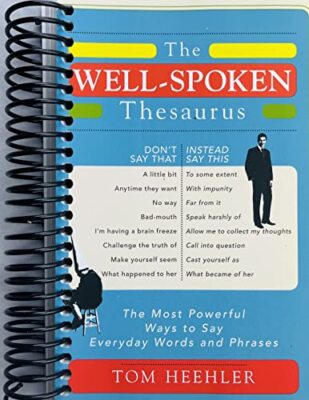 The Well-Spoken Thesaurus: The Most Powerful Ways to Say Everyday by Sourcebooks