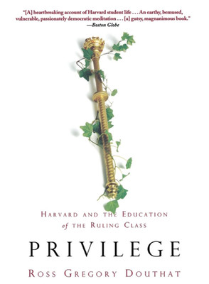 Privilege : Harvard and the Education of the Ruling Class by Ross Gregory...