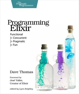Programming Elixir: Functional | Concurrent | Pragmatic | Fun