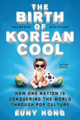 The Birth of Korean Cool: How One Nation Is Conquering the World Through  - GOOD