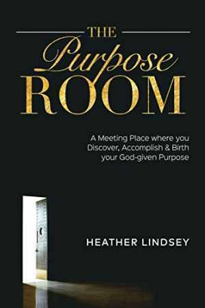 The Purpose Room: A Meeting Place Where - Paperback, by Lindsey Heather - Good