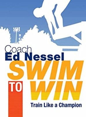 Swim to Win : Train Like a Champion Paperback Ed Nessel