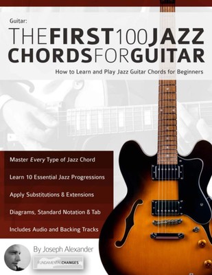 Guitar: The First 100 Jazz Chords for Guitar: How to Learn and Pl