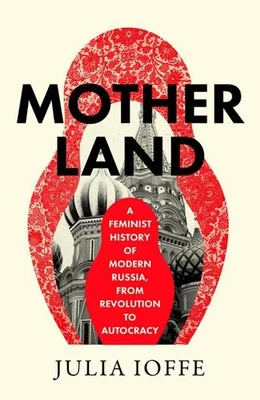 Motherland: A Feminist History of Modern Russia, From Revolution to Autocra - Bild 1 von 4