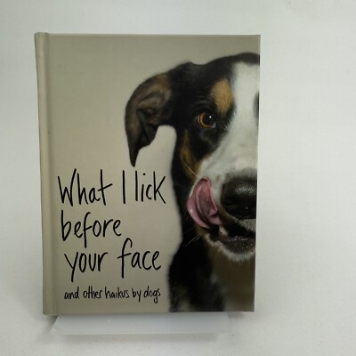 What I Lick Before Your Face . and Other Haikus By Dogs by Jamie Coleman HC 2018