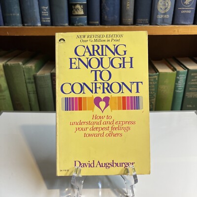 Caring Enough to Confront : How to Understand and Express Your Deepest Feelings