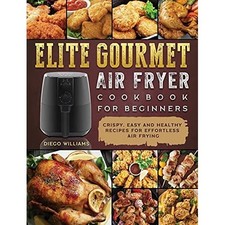 Elite Gourmet Air Fryer Cookbook For Beginners: Crispy, -  NEW Diego Williams 20