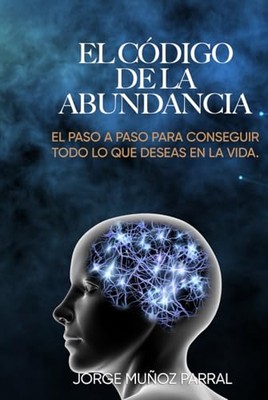 El C??digo de la Abundancia: (Aprende a Usar la LEY de ATRACCI?ôN) 
