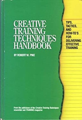 Creative Training Techniques Handbook : Tips, Tactics, and How to
