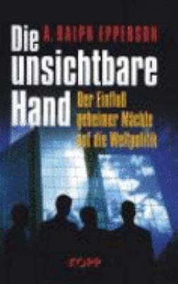 Die unsichtbare Hand. by A. Ralph Epperson
