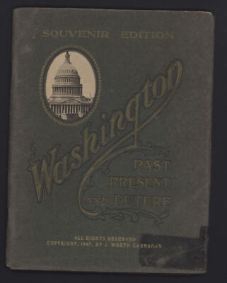 WASHINGTON PAST PRESENT and FUTURE by J.W. Carnahan * 1907 with map souvenir