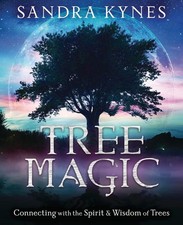 Tree Magic  Connecting with the Spirit and Wisdom of
