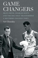 GAME CHANGERS: DEAN SMITH, CHARLIE SCOTT, AND THE ERA THAT By Art Chansky *VG+*