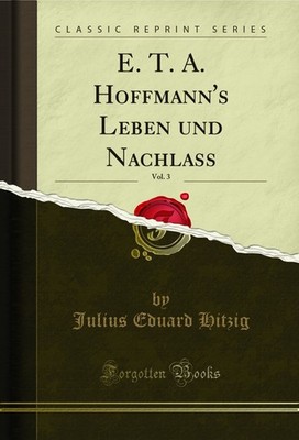 E. T. A. Hoffmann's Leben und Nachlass, Vol. 3 (Classic Reprint)