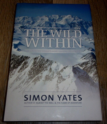 Wild Within - Climbing The World's Most Remote Mountains by Simon Yates *Signed*