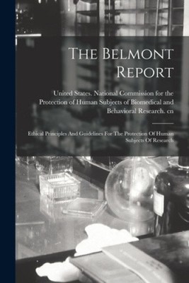 The Belmont Report: Ethical Principles And Guidelines For The Protection Of