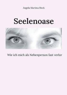 Seelenoase: Wie ich mich als Nebenperson fast verlor by Angela Martina Heck (Ger