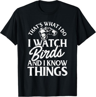 NEW LIMITED That's What I Do I Watch Birds and I Know Things T-Shirt