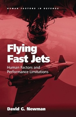 Flying Fast Jets: Human Factors and Performance Limitations by David G. Newman (