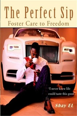 The Perfect Sip: Foster Care to Freedom (Paperback or Softback)