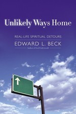 Unlikely Ways Home: Real-Life Spiritual Detours -Edward L. Beck Religion Book