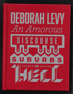 An Amorous Discourse in the Suburbs of Hell - Deborah Levy  B3