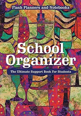 School Organizer : The Ultimate Support Book for Students by Flash Planners ...