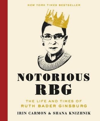 Notorious RBG: The Life and Times of Ruth Bader Ginsburg by Irin Carmon (English