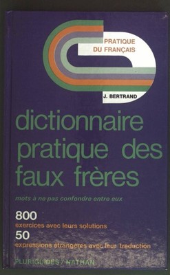 Dictionnaire pratique des faux freres: mots a ne pas confondre entre eux. Pratiq
