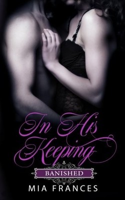 IN HIS KEEPING: BANISHED (VOLUME 2) By Mia Frances **BRAND NEW**