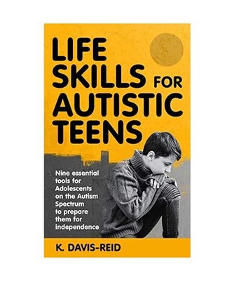 Life Skills for Autistic Teens: Nine essential tools for Adolescents on the Auti