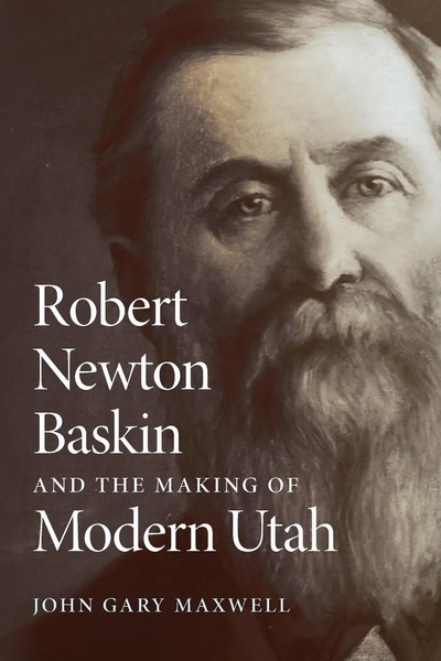 John G. Maxwell | Robert Newton Baskin And The Making of Modern Utah | Buch-image