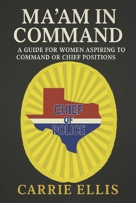Ma'am In Command: A Guide for Women Aspiring to Command or Chief Positions by Ge