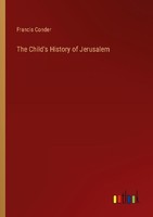 The Child's History Of Jerusalem Francis Conder
