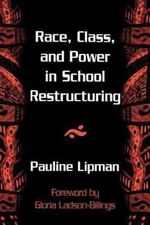 Race, Class, and Power in School Restructuring, Paperback by Lipman, Pauline,...