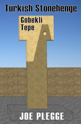 TURKISH STONEHENGE: GOBEKLI TEPE By Joe Plegge