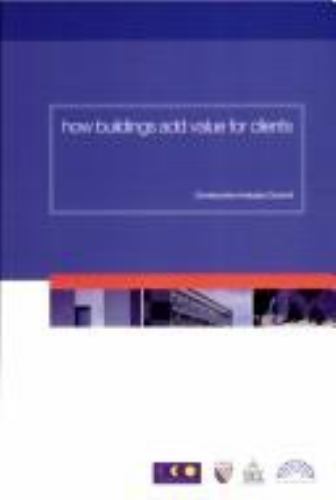 How Buildings Add Value for Clients by Construction Industry Council ...