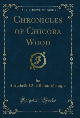 Chronicles of Chicora Wood (Classic Reprint)