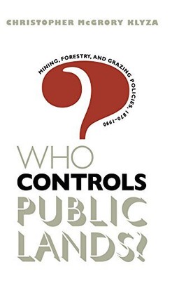 Who Controls Public Lands?: Mining, Forestry, and Grazing Policies, 1870-1990 b