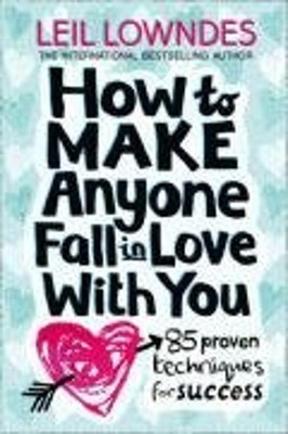 How to Make Anyone Fall in Love with You : 85 Proven Techniques f