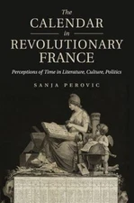Calendar in Revolutionary France : Perceptions of Time in Literature, Culture...