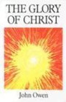 The Glory of Christ by John Owen 0946462135 FREE Shipping